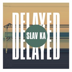 Delayed with...Slav Ka