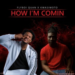 How im Comin Ft. Kwasimoto