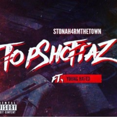 TOP SHOTTAZ STONAH4RMTHETOWN FT. YOUNG HATED