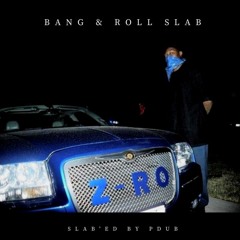 Z-RO - BANG & ROLL SLAB MIX (SLAB'ED BY PDUB)