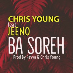 Chris Young ft Jeeno - Ba Soreh ( Prod By Fayya & Chris Young ).mp3