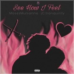 See How I Feel (feat. MosesMulsanne)