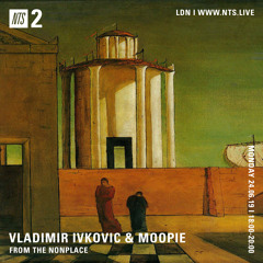 Vladimir Ivkovic & Moopie - NTS June 2019