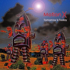 Motion X - Tomorrow is Today