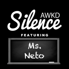 Awkd Silence Ft. Ms. Neto