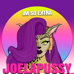 Joelapussy - I'm so EXTRA