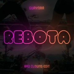 Guaynaa - “ReBoTa” 🍑 (BAD CLOWNS Edit)[FREE DOWNLOAD]