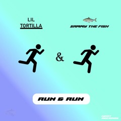 RUN AND RUN - LIL TORTILLA ft. SAMMY THE FISH prod. DJ LIL DJ & DJ T. RASH