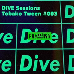 DIVE Sessions #003 - Tobako Tween Presents TPS Funk