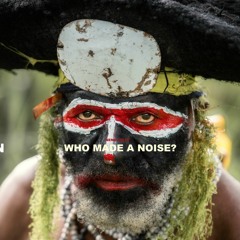 WHO MADE A NOISE?