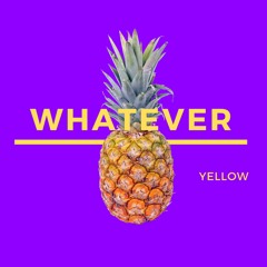 Yellow x Whatever