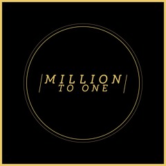 Million To One
