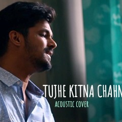 Tujhe Kitna Chahne Lage | Unplugged cover