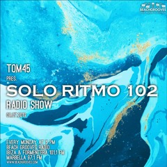 TOM45 Pres. SOLO RITMO Radio Show 102 / Beach Grooves Radio
