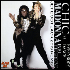 Madonna vs Chic - Everybody Dance Into The Groove (Jet Boot Jack 2019 Remix) REMIXED FOR 2019!