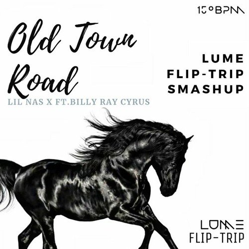 Stream OLD TOWN ROAD (LIL NAS X FT.BILLY RAY CYRUS)LUME X FLIP-TRIP *FREE  DOWNLOAD* by LUME | Listen online for free on SoundCloud