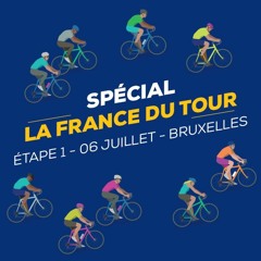 [Podcast #11] La France du Tour étape 1 : Bruxelles