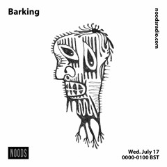 Barking | Noods Radio | July '19