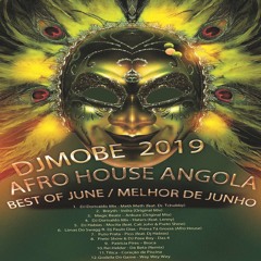 Afro House Angola Mix Melhor de Junho : Best of June - 2019 - DjMobe