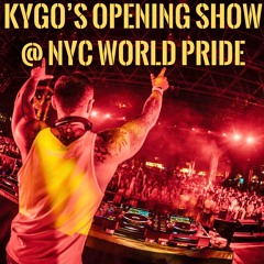 KYGO'S OPENING SHOW @ NYC WORLD PRIDE (LIVE RECORDING)