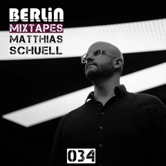 Berlin Mixtapes - Matthias Schuell - Episode 034