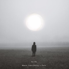 Ka Fu - Where Everything's Ours