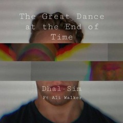 The Great Dance At The End Of Time By Dhal - Sim Ft Ali Walker