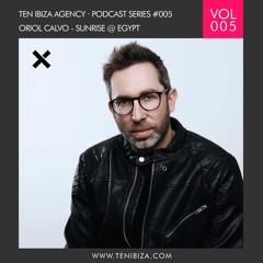 TEN IBIZA PODCAST SERIES #005 ORIOL CALVO - SUNRISE @ EGYPT