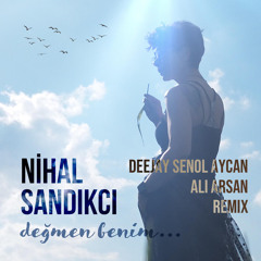 Nihal Sandıkcı - Değmen Benim (Deejay Senol Aycan, Ali Arsan Remix)