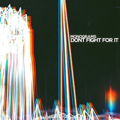 Monograms - Don't Fight For It