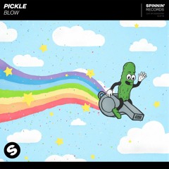 Pickle - Blow [OUT NOW]