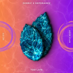 Derric X Depdramez - Too Late 🌿