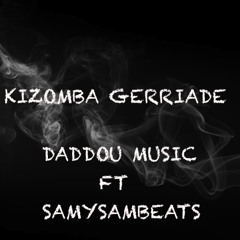 KIZOMBA GUERRIADE - DADDOU MUSIC & SAMYSAMBEATS - 2019