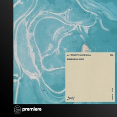Premiere: Altriparty & Hypsidia - Daydream Wire (Mariatti Remix)- Lukins