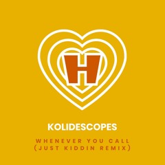 KOLIDESCOPES - Whenever You Call (Just Kiddin Remix)