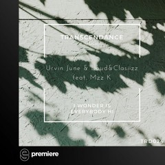 Premiere: Urvin June & Loud&Clasiizz ft Mzz K - I Wonder Is Everybody Hi - Transcendance Music