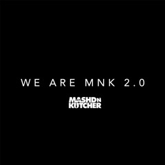 Mashd N Kutcher - WE ARE MNK 2.0