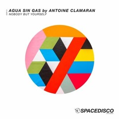 Agua Sin Gas By Antoine Clamaran - Nobody But Yourself {OUT ON JULY 19th}