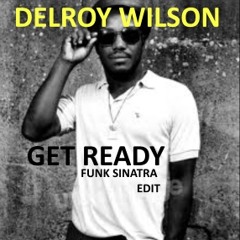 DELROY WILSON - GET READY (FUNK SINATRA EDIT) FREE DOWNLOAD
