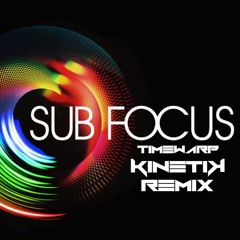 Sub Focus - Timewarp (KinetiK Remix Preview)