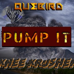 Quebird Ft Knee Krusher - PUMP IT