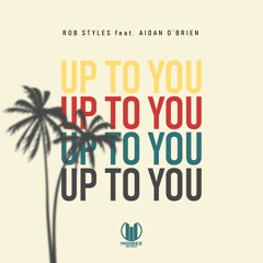 Rob Styles Ft. Aidan O'Brien - Up To You