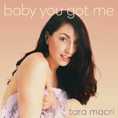 Tara Macri - Baby You Got Me
