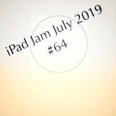 iPad Jam #64 (July 9 2019)