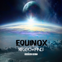 REGGIO & ANG - Equinox (SHERK Edit) [Free Download]