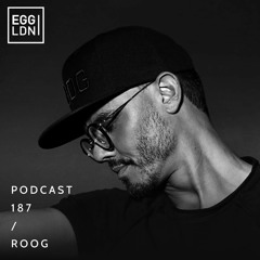 Egg London Podcast 187 - ROOG