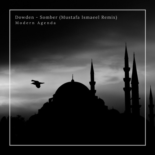 Premiere | Dowden - Somber (Mustafa Ismaeel Remix)