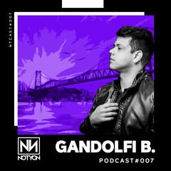 NTCAST007 - Gandolfi B @ Notyon Podcast