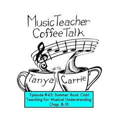 MTCT Episode #43: Summer Book Club! Teaching for Musical Understanding Chap. 8-10