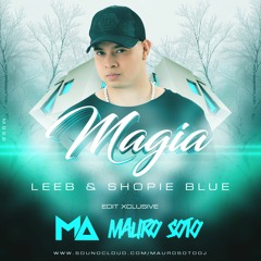 Magia - (Mauro Soto EDIT XCLUSIVE) - Leeb & Shopie Blue - FREE DOWNLOAD - (BUY/COMPRAR)